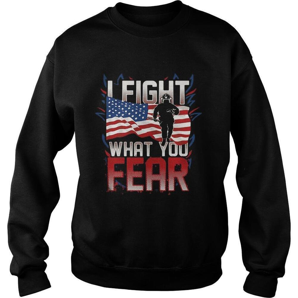 I Fight What You Fear Firefighter American Flag Shirt